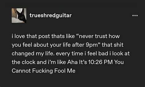 i love that post thats like “never trust how you feel about your life .